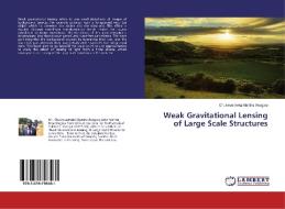 Weak Gravitational Lensing of Large Scale Structures di Chukwuemeka Martins Asogwa edito da LAP Lambert Academic Publishing
