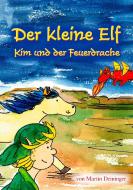 Der kleine Elf - Kim und der Feuerdrache di Martin Deininger edito da Books on Demand