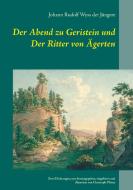 Der Abend zu Geristein und Der Ritter von Ägerten di Johann Rudolf Wyss der Jüngere edito da Books on Demand