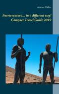 Fuerteventura... in a different way! Compact Travel Guide 2019 di Andrea Müller edito da Books on Demand