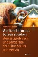 Wie Tiere hämmern, bohren, streichen di Peter-Rene Becker edito da Hirzel S. Verlag