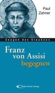 Franz von Assisi begegnen di Paul Zahner edito da Paulinus Verlag