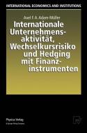 Internationale Unternehmensaktivität, Wechselkursrisiko und Hedging mit Finanzinstrumenten di Axel F. A. Adam-Müller edito da Physica-Verlag HD
