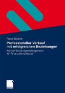 Professioneller Verkauf mit erfolgreichen Beziehungen di Peter Becker edito da Gabler, Betriebswirt.-Vlg