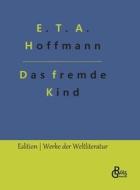 Das fremde Kind di E. T. A. Hoffmann edito da Gröls Verlag