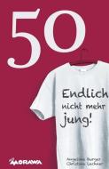 50 -  Endlich nicht mehr jung! di Angelika Burger, Christina Lechner edito da Morawa Lesezirkel