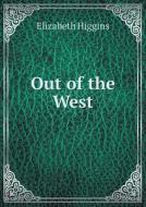 Out Of The West di Elizabeth Higgins edito da Book On Demand Ltd.