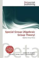 Special Group (Algebraic Group Theory) edito da Betascript Publishing