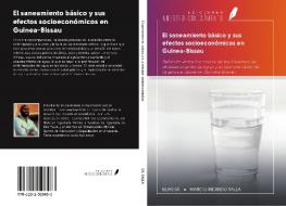 El saneamiento básico y sus efectos socioeconómicos en Guinea-Bissau di Elias Sá, Marcio Ricardo Salla edito da Ediciones Nuestro Conocimiento
