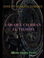 Los Que Cierran El Tiempo di Jose Torres edito da CONCHA BOOKS
