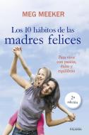 Los 10 hábitos de las madres felices : para vivir con pasión, éxito y equilibrio di Meg Meeker edito da Ediciones Palabra, S.A.