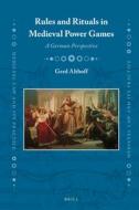 Rules and Rituals in Medieval Power Games: A German Perspective di Gerd Althoff edito da BRILL ACADEMIC PUB