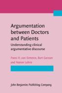 Argumentation Between Doctors And Patients di Frans H. van Eemeren, Bart Garssen, Nanon Labrie edito da John Benjamins Publishing Co