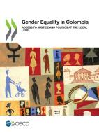 Gender Equality In Colombia di Organisation for Economic Co-operation and Development edito da Organization For Economic Co-operation And Development (oecd