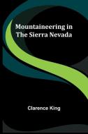 Mountaineering in the Sierra Nevada di Clarence King edito da Alpha Edition