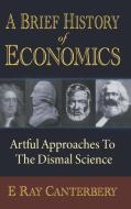 A Brief History of Economics: Artful AP di E. Ray Canterbery edito da World Scientific Publishing Company