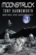 Moonstruck di Harmsworth Tony Harmsworth edito da Independently Published
