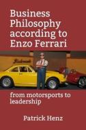 Business Philosophy According To Enzo Ferrari di Henz Patrick Henz edito da Independently Published
