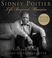 Life Beyond Measure: Letters to My Great-Granddaughter di Sidney Poitier edito da HarperAudio