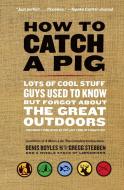 How to Catch a Pig di Denis Boyles edito da William Morrow Paperbacks