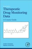 Therapeutic Drug Monitoring Data: A Concise Guide di Amitava Dasgupta, Matthew Krasowski edito da ACADEMIC PR INC
