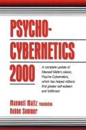 Psycho-Cybernetics 2000: A Complete Update of Maxwell Maltz's Classic, Psycho-Cybernetics, Which Has Helped Millions Fin di Maxwell Maltz Foundation edito da PRENTICE HALL PR