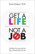 Get a Life, Not a Job di Paula Caligiuri edito da Pearson Education (US)