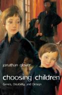 Choosing Children di Jonathan Glover edito da Oxford University Press(UK)