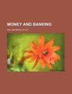 Money And Banking di William Amasa Scott edito da General Books Llc