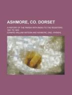 Ashmore, Co. Dorset di Edward William Watson edito da General Books Llc