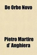 De Orbe Novo di Pietro Martire D' Anghiera edito da General Books Llc