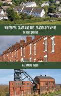 Whiteness, Class and the Legacies of Empire di K. Tyler edito da Palgrave Macmillan UK