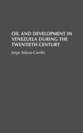 Oil and Development in Venezuela During the Twentieth Century di Jorge Salazar-Carrillo edito da Praeger