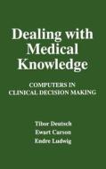 Dealing with Medical Knowledge di E. Carson, T. Deutsch, E. Ludwig edito da Springer US