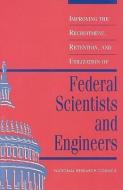 Improving The Recruitment, Retention, And Utilization Of Federal Scientists And Engineers di Committee on Scientists and Engineers in the Federal Government, Office of Scientific and Engineering Personnel, Policy and Global Affairs, National Rese edito da National Academies Press