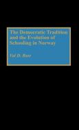 The Democratic Tradition and the Evolution of Schooling in Norway di Val Dean Rust edito da Greenwood Press