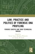Law, Practice And Politics Of Forensic DNA Profiling edito da Taylor & Francis Ltd