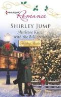 Mistletoe Kisses with the Billionaire di Shirley Jump edito da Harlequin