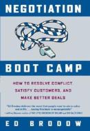Negotiation Boot Camp: How to Resolve Conflict, Satisfy Customers, and Make Better Deals di Ed Brodow edito da Broadway Business
