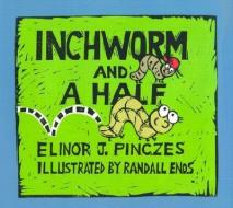 Inchworm and a Half di Elinor J. Pinczes edito da HOUGHTON MIFFLIN