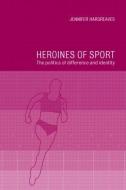 Heroines of Sport di Jennifer Hargreaves edito da Routledge
