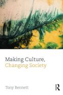 Making Culture, Changing Society di Tony Bennett edito da Routledge