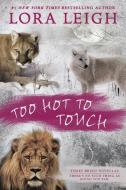 Too Hot To Touch di Lora Leigh edito da Penguin Putnam Inc