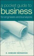 A Pocket Guide to Business for Engineers and Surveyors di H. Edmund Bergeron edito da John Wiley & Sons