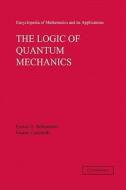 The Logic of Quantum Mechanics di Enrico G. Beltrametti, Gianni Cassinelli edito da Cambridge University Press