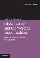 Globalisation and the Western Legal Tradition di David B. Goldman edito da Cambridge University Press