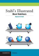 Stahl's Illustrated Mood Stabilizers di Stephen M. Stahl edito da Cambridge University Press