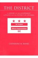The District: A History of the Government and Politics of the District of Columbia di Catherine Banks edito da Pearson