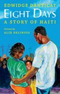 Eight Days: A Story of Haiti di Edwidge Danticat edito da ORCHARD BOOKS