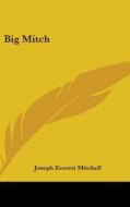 Big Mitch di Joseph Everett Mitchell edito da Kessinger Publishing
